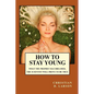 How to Stay Young - Paperback