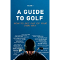 A Guide to Golf - How to get out of your own way - Paperback