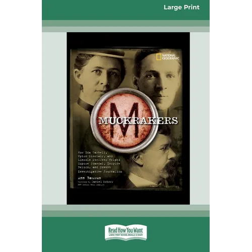 Muckrackers: How Ida Tarbell, Upton Sinclair, and Lincoln Steffens Helped Expose Scandal, Inspire Reform, and Invent Investigative - Paperback