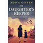 My Daughter's Keeper: A WW2 Historical Novel, Based on a True Story of a Jewish Holocaust Survivor - Hardcover
