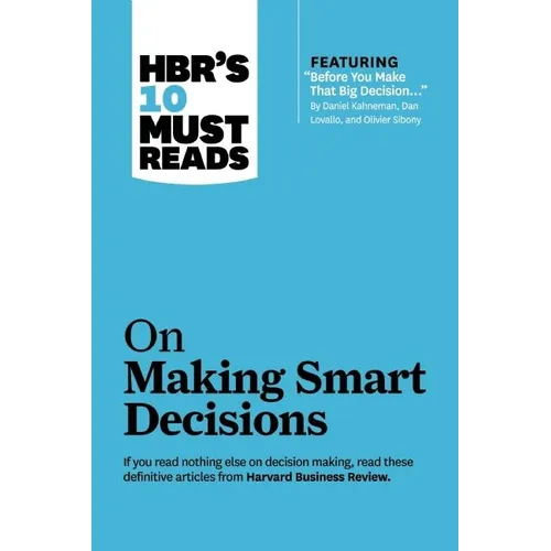 Hbr's 10 Must Reads on Making Smart Decisions (with Featured Article Before You Make That Big Decision... by Daniel Kahneman, Dan Lovallo, and Olivier - Paperback