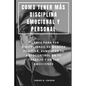 Como Tener Más Disciplina Emocional Y Personal: Pilares Para Ser Disciplinado de Manera Positiva, Aumentar Tu Autocontrol En Tu Trabajo Y En Tus Emoci - Paperback