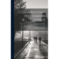 Conversations On Common Things: Or Guide to Knowledge - Hardcover