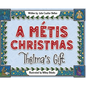 A Métis Christmas: Thelma's Gift - Hardcover