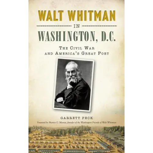 Walt Whitman in Washington, D.C.: The Civil War and America's Great Poet - Hardcover