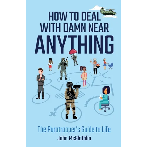 How to Deal with Damn Near Anything: The Paratrooper's Guide to Life - Paperback
