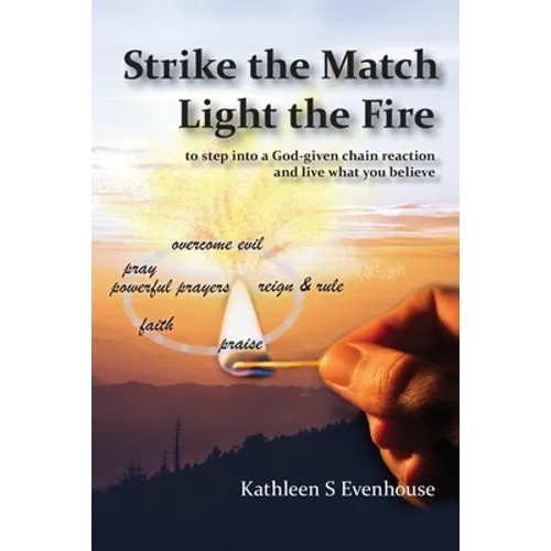 Strike the Match Light the Fire: to step into a God-given chain reaction and live what you believe - Paperback