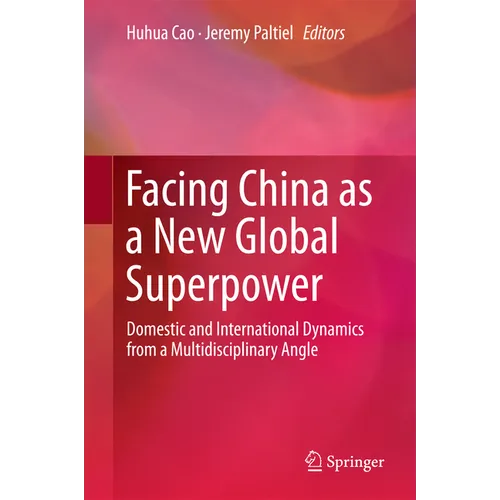 Facing China as a New Global Superpower: Domestic and International Dynamics from a Multidisciplinary Angle - Hardcover