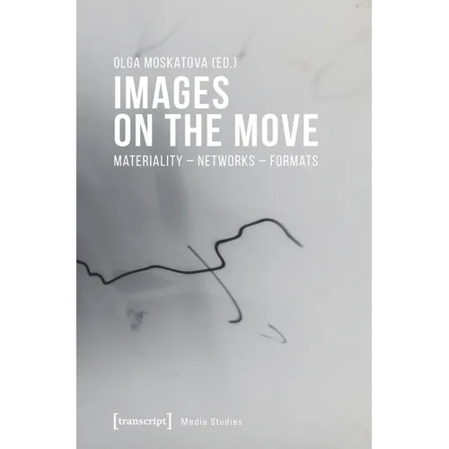 Images on the Move: Materiality - Networks - Formats - Paperback