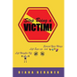 Stop Being A Victim!: Lift Weights Off, Lift Eyes Up, and Spread Your Wings - Paperback