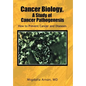 Cancer Biology, A Study of Cancer Pathogenesis: How to Prevent Cancer and Diseases - Hardcover