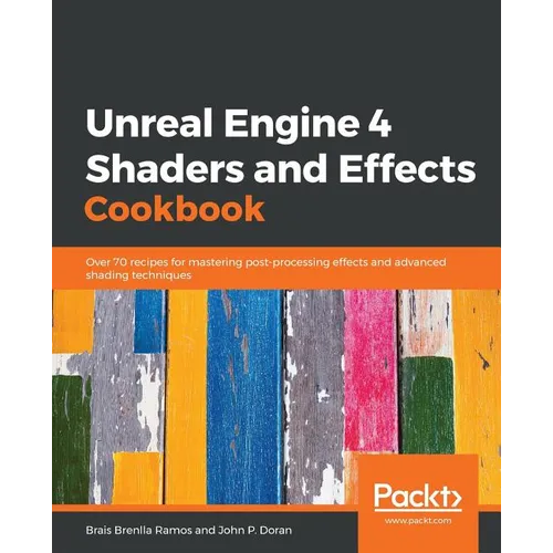 Unreal Engine 4 Shaders and Effects Cookbook - Paperback