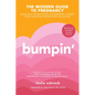 Bumpin': Navigating the Wild, Weird, and Wonderful Journey Through Pregnancy from Conception to Birth and Beyond, Revised and Updated - Paperback