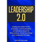 Leadership 2.0: Leading Successful Teams, Businesses, Communications and Decisions Based On Neuroscience, Social Psychology and Leadership Principles - Paperback