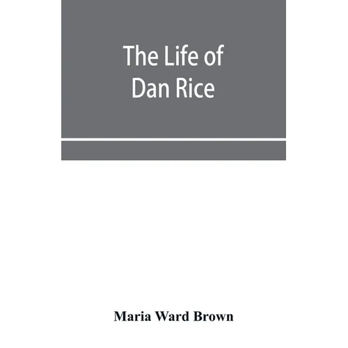 The life of Dan Rice - Paperback