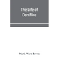 The life of Dan Rice - Paperback