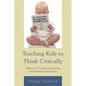 Teaching Kids to Think Critically: Effective Problem-Solving and Better Decisions - Paperback