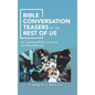 Bible Conversation Teasers for the Rest of Us: For Inquiring Minds, Converts and New Believers - Hardcover