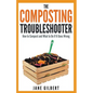 The Composting Troubleshooter: How to Compost and What to Do If It Goes Wrong - Paperback