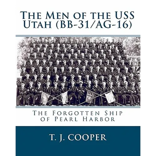 The Men of the USS Utah (BB-31/AG-16): The Forgotten Ship of Pearl Harbor - Paperback