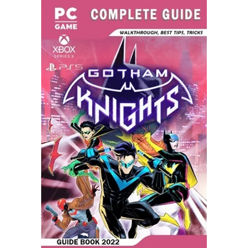 Gotham Knights Complete Guide - Walkthrough, Best Tips, Tricks And More! - Paperback
