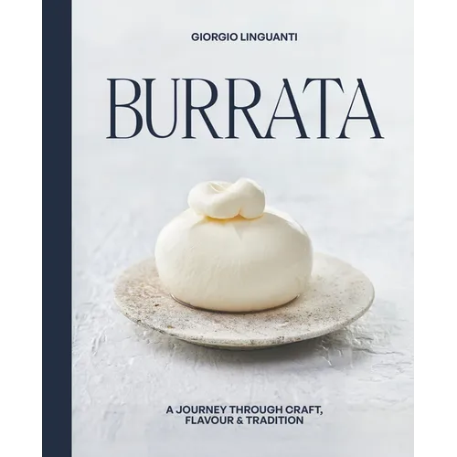 Burrata: A Journey Through Craft, Flavour & Tradition - Hardcover