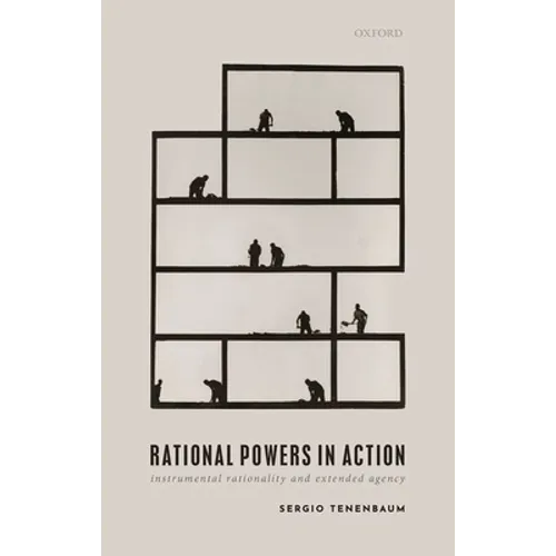 Rational Powers in Action: Instrumental Rationality and Extended Agency - Hardcover