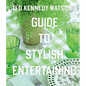 Ted Kennedy Watson's Guide to Stylish Entertaining - Hardcover