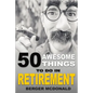 50 Awesome Things To Do In Retirement: The Humorous Guide To Enjoy Life After Work - Paperback
