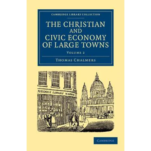 The Christian and Civic Economy of Large Towns: Volume 2 - Paperback
