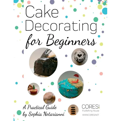 Cake Decorating for Beginners. A Practical Guide: Letter-format full-color edition - Paperback