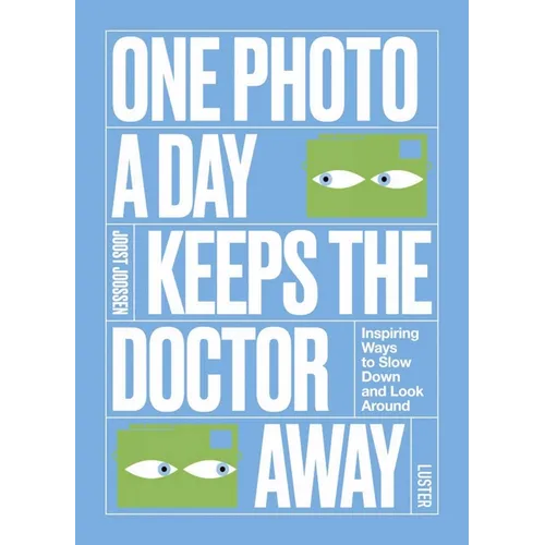 One Photo a Day Keeps the Doctor Away: Inspiring Ways to Slow Down and Look Around - Paperback
