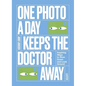 One Photo a Day Keeps the Doctor Away: Inspiring Ways to Slow Down and Look Around - Paperback