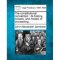The constitutional convention: its history, powers, and modes of proceeding. - Paperback