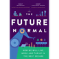 The Future Normal: How We Will Live, Work and Thrive in the Next Decade - Paperback