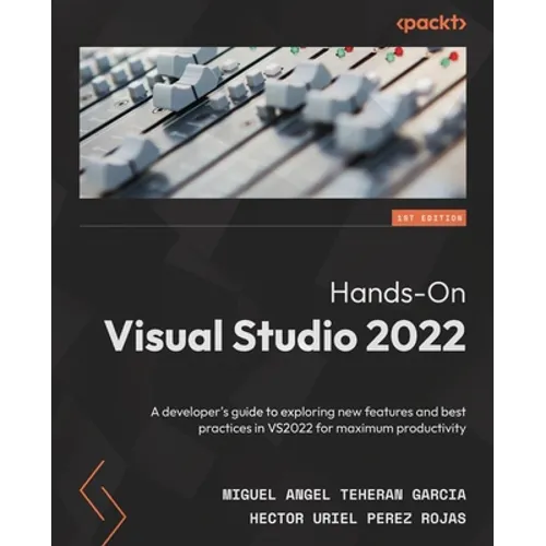 Hands-On Visual Studio 2022: A developer's guide to exploring new features and best practices in VS2022 for maximum productivity - Paperback