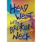 Head West with Broken Neck - Paperback
