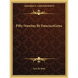 Fifty Drawings By Francisco Goya - Paperback