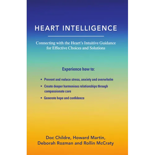 Heart Intelligence: Connecting with the Heart's Intuitive Guidance for Effective Choices and Solutions - Paperback
