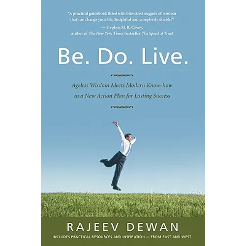 Be. Do. Live.: Ageless Wisdom Meets Modern Know-how in a New Action Plan for Lasting Success - Paperback