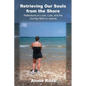 Retrieving Our Souls from the Shore: Reflections on Love, Loss, and the Journey Back to Joanna - Paperback