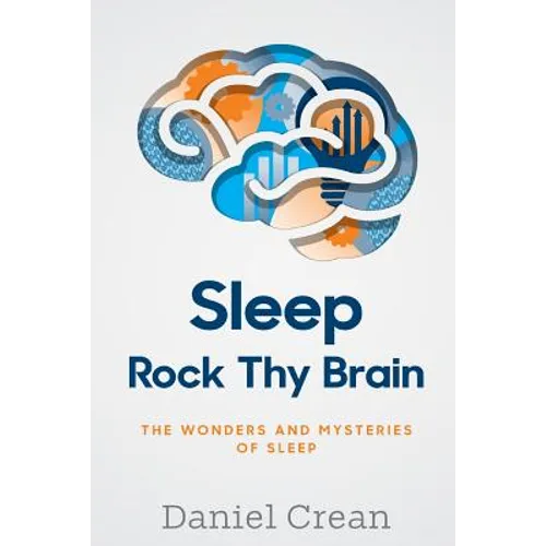 Sleep - Rock Thy Brain: An appreciation of the wonders and mysteries of sleep - Paperback