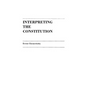 Interpreting the Constitution - Hardcover
