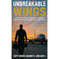 Unbreakable Wings: Piloting the Impossible Journey Through Cancer and Naval Aviation - Hardcover