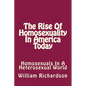 The Rise Of Homosexuality In America Today: Homosexuals In A Heterosexual World - Paperback
