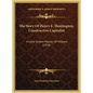 The Story Of Henry E. Huntington, Constructive Capitalist: A Little Known Master Of Millions (1914) - Hardcover