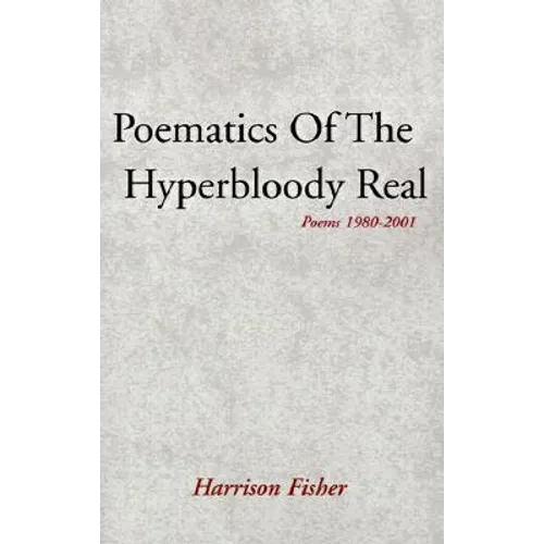 Poematics of the Hyperbloody Real: Poems 1980-2001 - Paperback