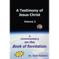 A Testimony of Jesus Christ - Volume 2: A Commentary on the Book of Revelation - Hardcover