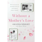 Without a Mother's Love: Now with a Bonus Updated Chapter - Paperback