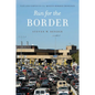 Run for the Border: Vice and Virtue in U.S.-Mexico Border Crossings - Hardcover